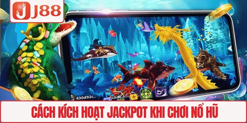 Cách kích hoạt jackpot khi chơi Nổ hũ