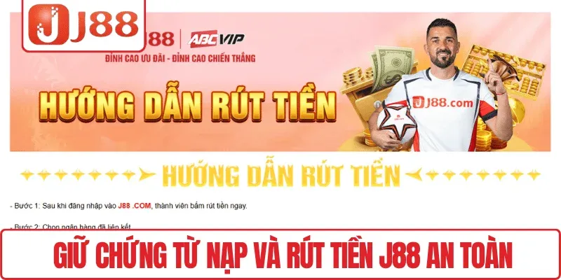Giữ chứng từ nạp và rút tiền J88 an toàn