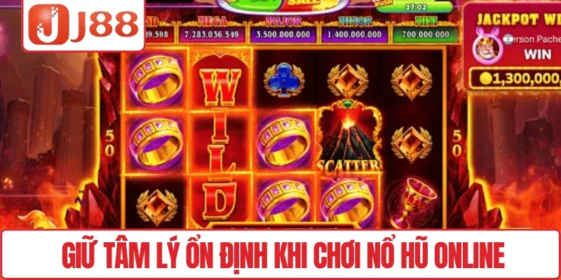 Giữ tâm lý ổn định khi chơi Nổ hũ online