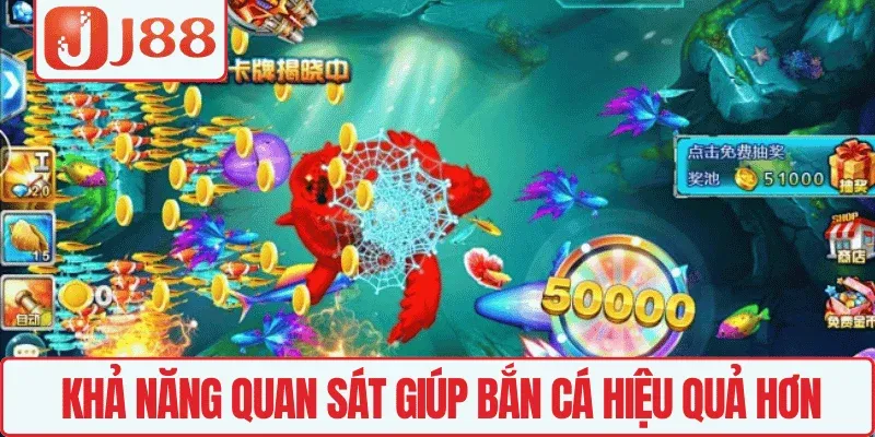 Khả năng quan sát giúp bắn cá hiệu quả hơn