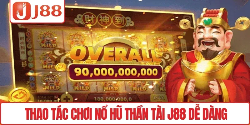 Thao tác chơi Nổ hũ Thần Tài J88 dễ dàng
